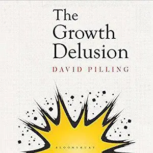 The Growth Delusion: Wealth, Poverty, and the Well-Being of Nations [Audiobook]