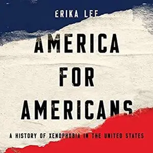 America for Americans: A History of Xenophobia in the United States [Audiobook]