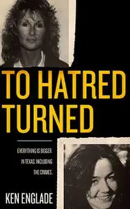 «To Hatred Turned» by Ken Englade