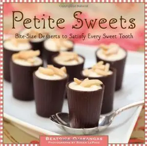 Petite Sweets: Bite-Size Desserts to Satisfy Every Sweet Tooth