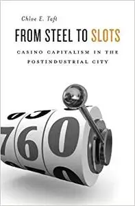 From Steel to Slots: Casino Capitalism in the Postindustrial City