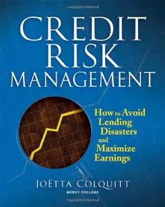 Credit Risk Management: How to Avoid Lending Disasters and Maximize Earnings (Repost)