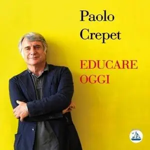 «Educare oggi» by Paolo Crepet