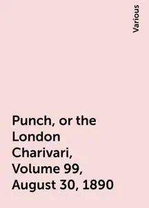 «Punch, or the London Charivari, Volume 99, August 30, 1890» by Various