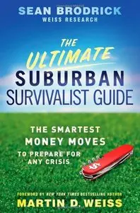 The Ultimate Suburban Survivalist Guide: The Smartest Money Moves to Prepare for Any Crisis