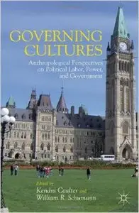 Governing Cultures: Anthropological Perspectives on Political Labor, Power, and Government