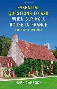 Essential Questions to Ask Yourself When Buying a House in France: And How to Ask Them(Repost)