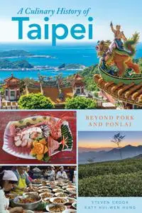 A Culinary History of Taipei: Beyond Pork and Ponlai (Big City Food Biographies)