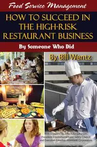 «Food Service Management: How to Succeed in the High Risk Restaurant Business - By Someone Who Did» by Bill Wentz