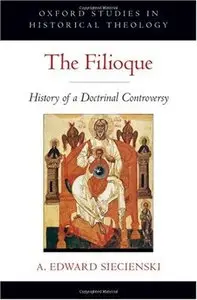 The Filioque: History of a Doctrinal Controversy (repost)