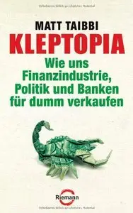 Kleptopia: Wie uns Finanzindustrie, Politik und Banken für dumm verkaufen