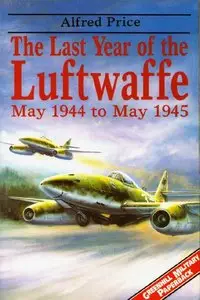 The Last Year of the Luftwaffe: May 1944-May 1945