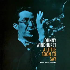 Johnny Windhurst - A Little Soon to Say (2021) [Official Digital Download]