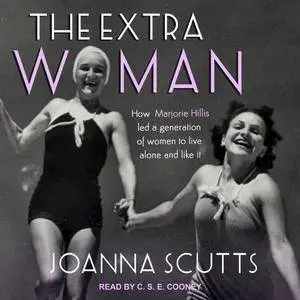 The Extra Woman: How Marjorie Hillis Led a Generation of Women to Live Alone and Like It [Audiobook]