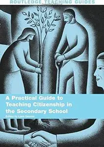 A Practicial Guide to Teaching Citizenship in the Secondary School (Routledge Teaching Guides)