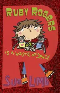 «Ruby Rogers is a Waste of Space» by Sue Limb