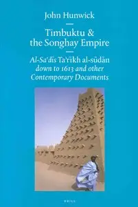 Timbuktu and the Songhay Empire: Al-Sa'Di's Ta'Rikh Al-Sudan Down to 1613 and Other Contemporary Documents
