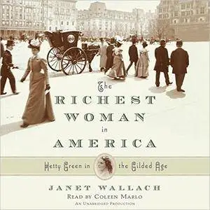 The Richest Woman in America: Hetty Green in the Gilded Age [Audiobook]