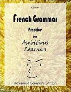 French Grammar Practice for Ambitious Learners - Advanced Learner's Edition