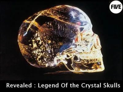 Revealed - Legend of the Crystal Skulls