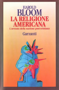 Harold Bloom - La religione americana. L'avvento della nazione post-cristiana (1994)
