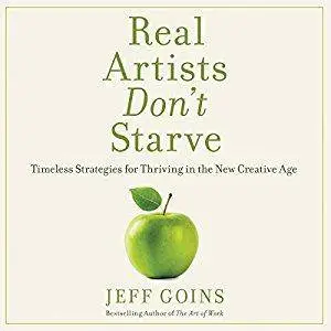 Real Artists Don't Starve: Timeless Strategies for Thriving in the New Creative Age (Audiobook)