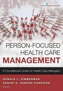 Person-Focused Health Care Management : A Foundational Guide for Health Care Managers