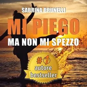 «Mi piego ma non mi spezzo» by Sabrina Brunelli