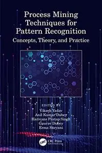 Process Mining Techniques for Pattern Recognition: Concepts, Theory, and Practice