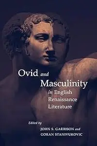 Ovid and Masculinity in English Renaissance Literature