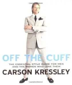 Off the Cuff: The Essential Style Guide for Men - And the Women Who Love Them [Repost]