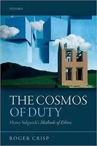 The Cosmos of Duty: Henry Sidgwick's Methods of Ethics (Repost)