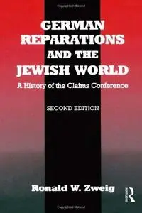 German Reparations and the Jewish World: A History of the Claims Conference