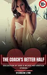 The Coach's Better half: COLLECTION OF USED & MILKED HOT EROTICA STORIES