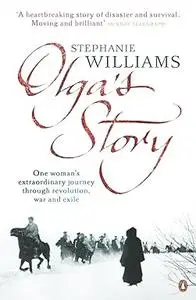 Olga's story: three continents, two world wars and revolution: one woman's epic journey through the twentieth century