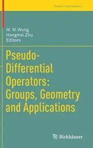 Pseudo-Differential Operators: Groups, Geometry and Applications (Trends in Mathematics) [Repost]