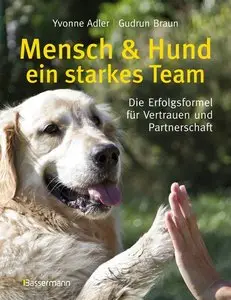 Mensch und Hund - ein starkes Team: Die Erfolgsformel für Vertrauen und Partnerschaft 