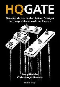 «HQGATE - Den okända dramatiken bakom Sveriges mest uppmärksammade bankkrasch» by Jenny Hedelin,Christen Ager-Hanssen