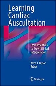 Learning Cardiac Auscultation: From Essentials to Expert Clinical Interpretation (Repost)