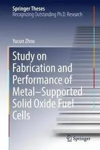 Study on Fabrication and Performance of Metal-Supported Solid Oxide Fuel Cells (Springer Theses)