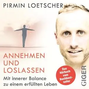 «Annehmen und Loslassen: Mit innerer Balance zu einem erfüllten Leben» by Pirmin Loetscher