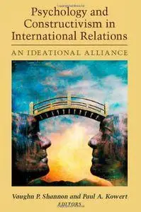 Psychology and Constructivism in International Relations: An Ideational Alliance