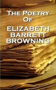 «Elizabeth Barrett Browning, The Poetry Of» by Elizabeth Barrett Browning