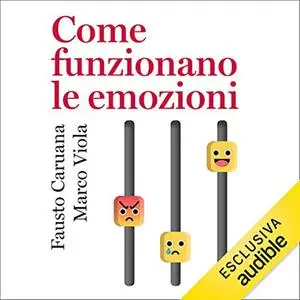 «Come funzionano le emozioni» by Fausto Caruana, Marco Viola