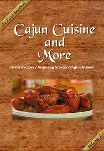 Cajun Cuisine and More Volume 1: Great Recipes, Inspiring Stories and Cajun Humor (repost)