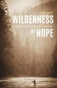 Wilderness of Hope: Fly Fishing and Public Lands in the American West (Outdoor Lives)