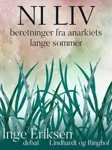 «Ni liv. Beretninger fra anarkiets lange sommer» by Inge Eriksen