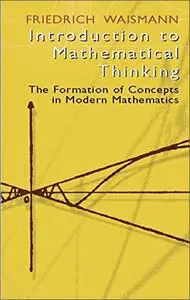 Introduction to Mathematical Thinking: The Formation of Concepts in Modern Mathematics