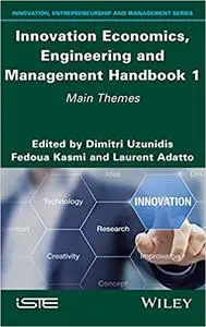 Innovation Economics, Engineering and Management Handbook 1: Main Themes