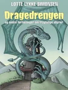 «Dragedrengen og andre fortællinger om frygtelige uhyrer» by Lotte Lykke Simonsen